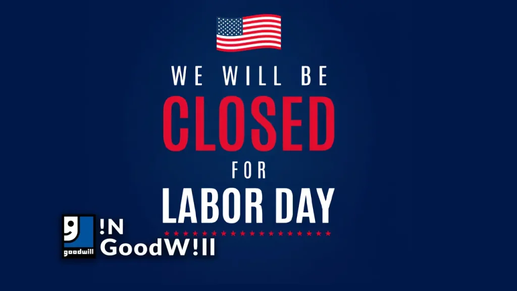 Is Goodwill closed on Labor Day?